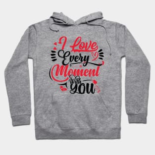 I Love Every Moment With You Hoodie